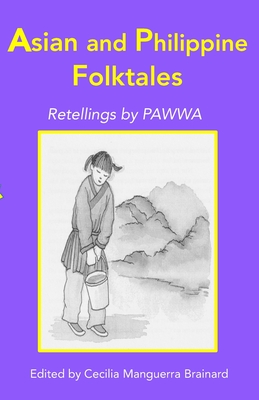 Asian and Philippine Folktales: Retellings by PAWWA - Brainard, Cecilia Manguerra