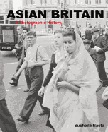 Asian Britain: A Photographic History - Nasta, Susheila, and Iqbal, Razia, Dr. (Preface by)