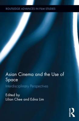 Asian Cinema and the Use of Space: Interdisciplinary Perspectives - Chee, Lilian (Editor), and Lim, Edna (Editor)