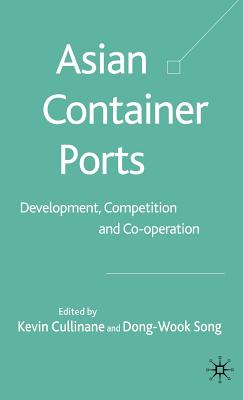 Asian Container Ports: Development, Competition and Co-Operation - Cullinane, K (Editor), and Loparo, Kenneth A (Editor)