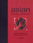 Asian Cooking Companion: Discover the Tastes and Textures of Asian Cuisine - Liley, Vicki