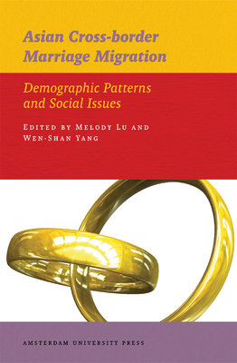Asian Cross-Border Marriage Migration: Demographic Patterns and Social Issues - Lu, Melody Chia-Wen (Editor), and Wen-Shan, Yang (Editor)