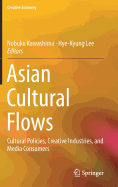 Asian Cultural Flows: Cultural Policies, Creative Industries, and Media Consumers