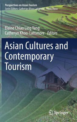 Asian Cultures and Contemporary Tourism - Yang, Elaine Chiao Ling (Editor), and Khoo-Lattimore, Catheryn (Editor)