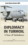 Asian Defence Review 2022: Diplomacy in Turmoil: A Year of Turbulence