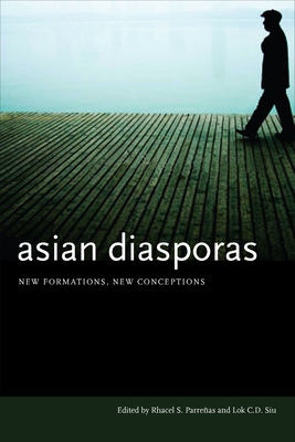 Asian Diasporas: New Formations, New Conceptions - Parreas, Rhacel S (Editor), and Siu, Lok C D (Editor)