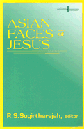 Asian Faces of Jesus - Sugirtharajah, R S