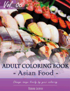 Asian Foods Coloring Book for Stress Relief & Mind Relaxation, Stay Focus Treatment: New Series of Coloring Book for Adults and Grown Up, 8.5 X 11 (21.59 X 27.94 CM)