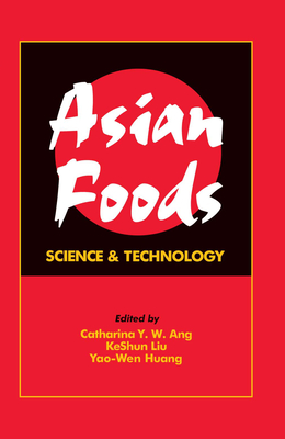 Asian Foods: Science and Technology - Ang, Catharina Y W (Editor), and Liu, Keshun (Editor), and Huang, Yao-Wen (Editor)