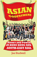 Asian Godfathers: Money and Power in Hong Kong and South East Asia