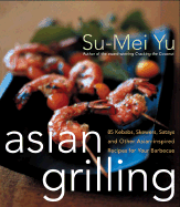 Asian Grilling: 85kebabs, Skewers, Satays and Other Asian-Inspired Recipes for Your Barbecue