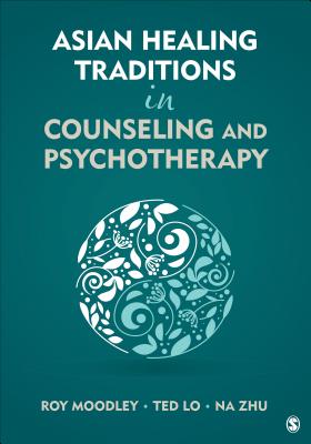 Asian Healing Traditions in Counseling and Psychotherapy - Moodley, Roy (Editor), and Lo, Ted (Editor), and Zhu, Na (Editor)