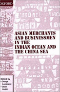 Asian Merchants and Businessmen in the Indian Ocean and the China Sea