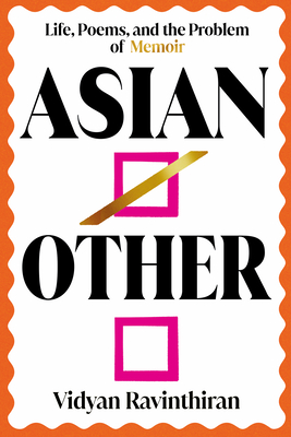 Asian/Other: Life, Poems, and the Problem of Memoir - Ravinthiran, Vidyan