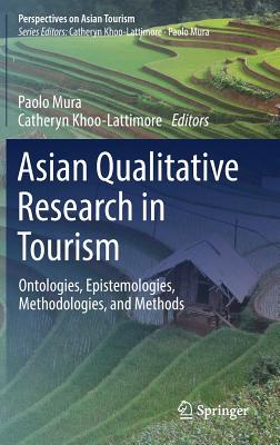 Asian Qualitative Research in Tourism: Ontologies, Epistemologies, Methodologies, and Methods - Mura, Paolo (Editor), and Khoo-Lattimore, Catheryn (Editor)