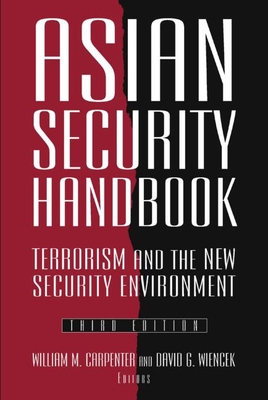 Asian Security Handbook: Terrorism and the New Security Environment - Carpenter, William M, and Wiencek, David G, and Lilley, James R, Ambassador