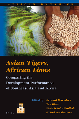 Asian Tigers, African Lions: Comparing the Development Performance of Southeast Asia and Africa - Berendsen, Bernard, and Dietz, Ton, and Schulte Nordholt, H G C