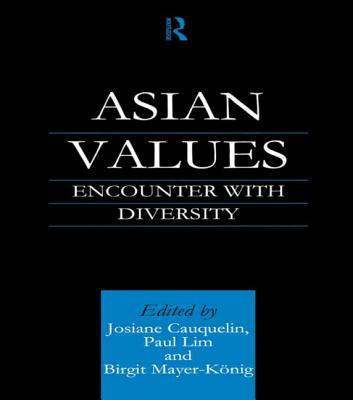 Asian Values: Encounter with Diversity - Cauquelin, Josiane (Editor), and Lim, Paul, Dr. (Editor), and Mayer-Knig, Birgit (Editor)