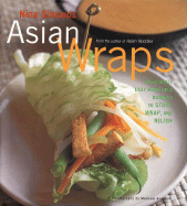 Asian Wraps: Deliciously Easy Hand-Held Bundles to Stuff, Wrap, and Relish - Simonds, Nina, and Acevedo, Melanie (Photographer)