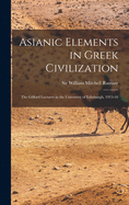 Asianic Elements in Greek Civilization; the Gifford Lectures in the University of Edinburgh, 1915-16