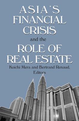 Asia's Financial Crisis and the Role of Real Estate - Mera, Koichi, and Renaud, Bertrand