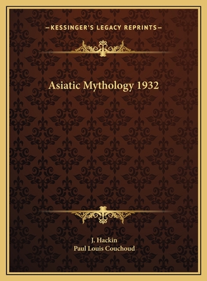 Asiatic Mythology 1932 - Hackin, J, and Couchoud, Paul Louis (Introduction by)