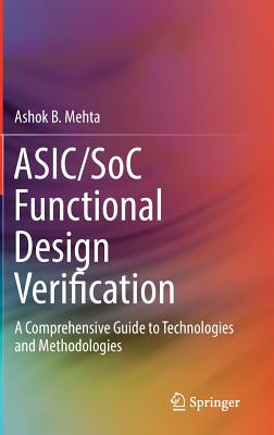 Asic/Soc Functional Design Verification: A Comprehensive Guide to Technologies and Methodologies - Mehta, Ashok B