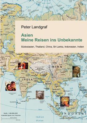 Asien - Meine Reisen ins Unbekannte: S?dostasien, Thailand, China, Sri Lanka, Indonesien, Indien - Landgraf, Peter