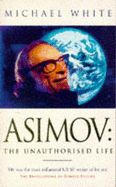 Asimov: The Unauthorised Life - White, Michael