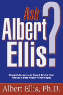 Ask Albert Ellis?: Straight Answers and Sound Advice from America's Best Known Psychologist