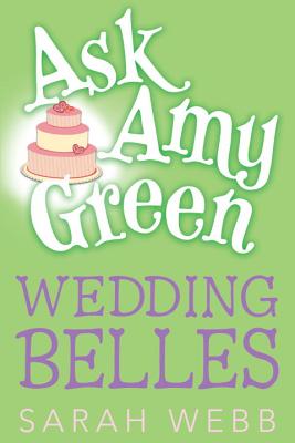 Ask Amy Green: Wedding Belles - Webb, Sarah