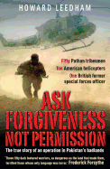 Ask Forgiveness Not Permission: The True Story a Discreet Operation in Pakistan's 'badlands'