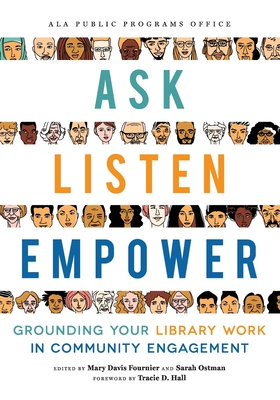 Ask, Listen, Empower: Grounding Your Library Work in Community Engagement - Fournier, Mary Davis (Editor), and Ostman, Sarah (Editor)