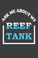 Ask Me About My Reef Tank: Aquarium Log Book 120 Pages (6" x 9")