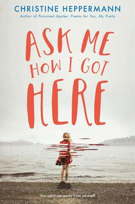 Ask Me How I Got Here - Heppermann, Christine