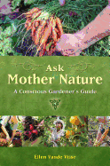 Ask Mother Nature: A Conscious Gardener's Guide