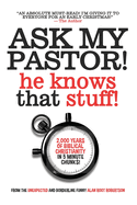 Ask My Pastor, He Knows That Stuff!: A Quick-Start Guide to What Christians Believe.
