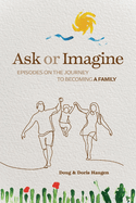 Ask or Imagine: Episodes on the Journey to Becoming a Family