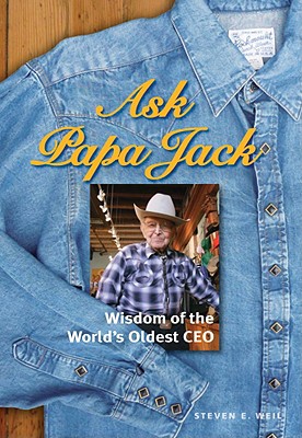 Ask Papa Jack: Wisdom of the World's Oldest CEO - Weil, Steven E