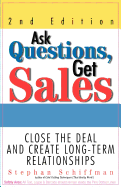 Ask Questions, Get Sales: Close the Deal and Create Long-Term Relationships