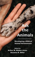 Ask the Animals: Developing a Biblical Animal Hermeneutic