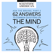 Ask the Brains, Part 2: 62 Answers to Common Questions on the Mind