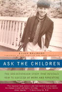 Ask the Children: The Breakthrough Study That Reveals How to Succeed at Work and Parenting - Galinsky, Ellen, and David, Judy