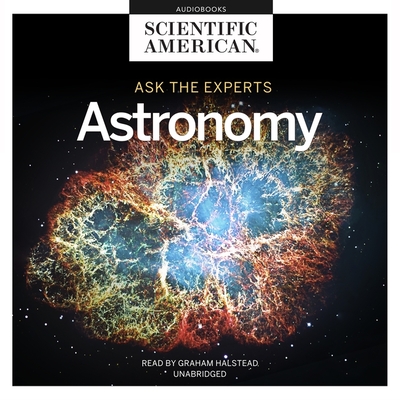 Ask the Experts: Astronomy - Scientific American, and Halstead, Graham (Read by)