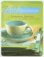 Ask the Masters: Scrapbook Solutions from the Memory Makers Masters