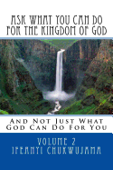 Ask What You Can Do for the Kingdom of God: And Not Just What God Can Do for You