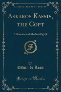 Askaros Kassis, the Copt: A Romance of Modern Egypt (Classic Reprint)