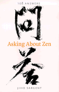 Asking about Zen: 108 Answers - Sargent, Jiho
