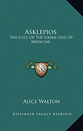 Asklepios: The Cult Of The Greek God Of Medicine