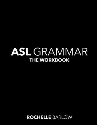 ASL Grammar: The Workbook - Barlow, Rochelle